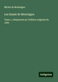 Les Essais de Montaigne: Tome 1, réimprimés sur l'édition originale de 1589