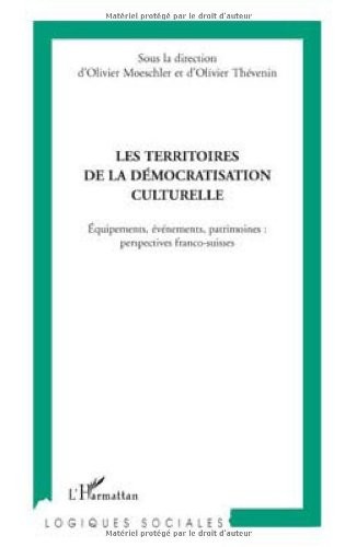 Les territoires de la démocratisation culturelle : Equipements, évènements, patrimoines : perspectives franco-suisses