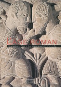 L'âge roman : Arts et culture en Poitou et dans les pays charentais (Xe-XIIe siècles)