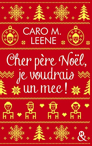 Cher père Noël, je voudrais un mec !: Après Je te ferai aimer Noël ! découvrez la nouvelle romance de Noël de Caro M. Leene