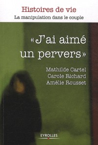 J'ai aimé un pervers. La manipulation dans le couple.