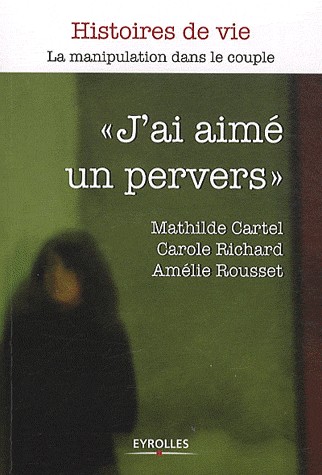 J'ai aimé un pervers. La manipulation dans le couple.