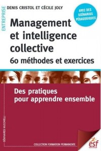Management et intelligence collective : 60 méthodes et exercices : Des pratiques pour apprendre ensemble