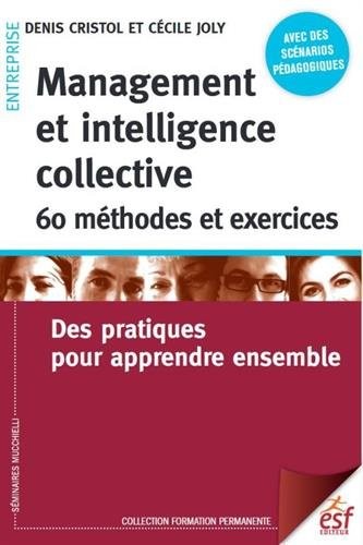Management et intelligence collective : 60 méthodes et exercices : Des pratiques pour apprendre ensemble