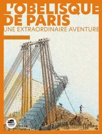L'Extraordinaire aventure de l'Obélisque de Paris