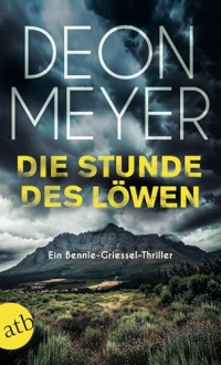 Die Stunde des Löwen: Ein Bennie-Griessel-Thriller