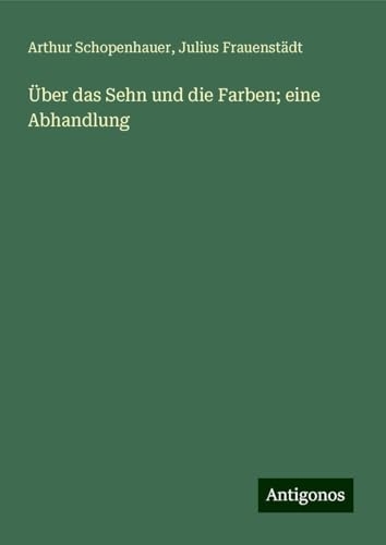 Über das Sehn und die Farben; eine Abhandlung [9783388925233]