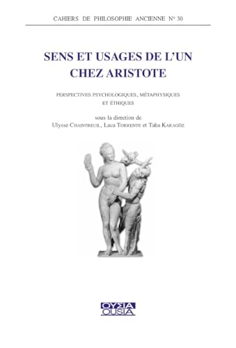 Sens et usages de l'un chez Aristote: Perspectives psychologiques, métaphysiques et éthiques