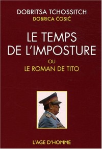 Le temps de l'imposture : Ou Le roman de Tito suivi de La roue épique de Dobritsa Tchossitch