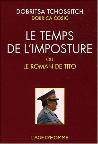 Le temps de l'imposture : Ou Le roman de Tito suivi de La roue épique de Dobritsa Tchossitch