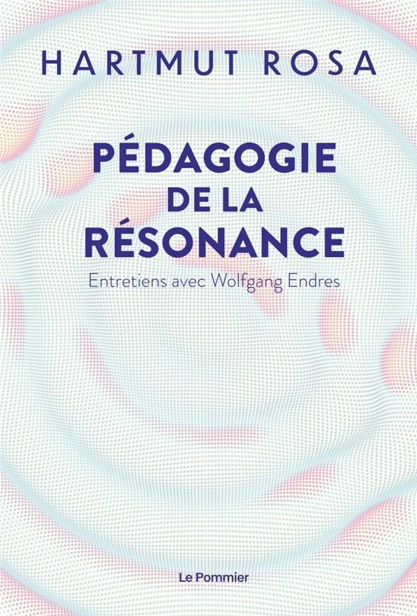 Pédagogie de la résonance: Entretiens avec Wolfgang Endres