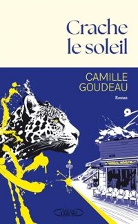 Crache le soleil - Rentrée littéraire 2025 - Le nouveau roman de Camille Goudeau après le succès des Chats éraflés.
