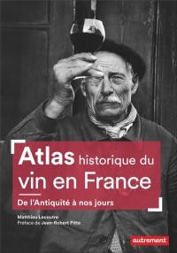 Atlas historique du vin en France : De l'Antiquité à nos jours