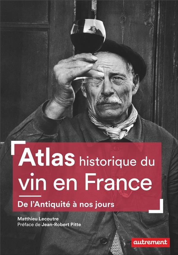 Atlas historique du vin en France : De l'Antiquité à nos jours