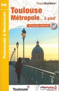 Toulouse Métropole à pied : 20 promenades & randonnées