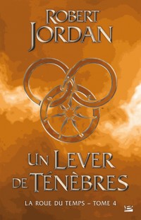 La Roue du Temps, T4 : Un lever de ténèbres