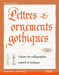 Lettres et ornements gothiques: Cahier de calligraphie créatif et ludique
