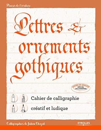 Lettres et ornements gothiques: Cahier de calligraphie créatif et ludique