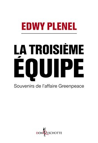 La Troisième Equipe. Souvenirs de l'affaire Greenpeace