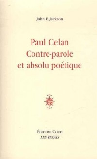 Paul Celan, contre-parole et absolu poétique