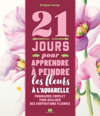 21 jours pour apprendre à peindre des fleurs à l'aquarelle