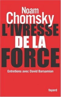 L'ivresse de la force : Entretiens avec David Barsamian