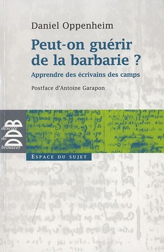 Peut-on guérir de la barbarie ?: Apprendre des écrivains des camps
