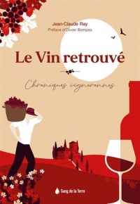 Le vin retrouvé - Chroniques vigneronnes