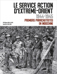 LE SERVICE ACTION D’EXTREME-ORIENT 1944-1945 - Premiers parachutistes en Indochine