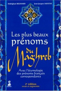 Les plus beaux prénoms du Maghreb : Avec l'étymologie des prénoms français correspondants
