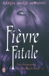 Chroniques de MacKayla Lane, Tome 4 : Fièvre Fatale