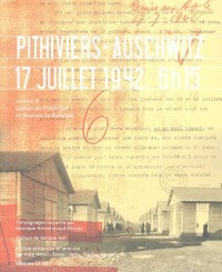 Pithiviers-Auschwitz 17 juillet 1942, 6h15 : Convoi 6 camps de Pithiviers et Beaune-la-Rolande