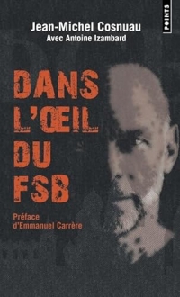 Dans l'oeil du FSB: Pourchassé par les services secrets russes, un Français raconte