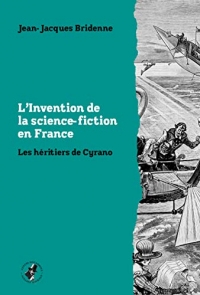 L’invention de la science-fiction en France: Les héritiers de Cyrano