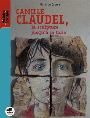 Camille Claudel, la sculpture jusqu'à la folie