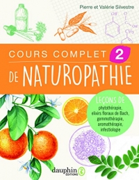Cours complet 2 de naturopathie: Leçons de phythothérapie-aromathérapie-fleurs de bach