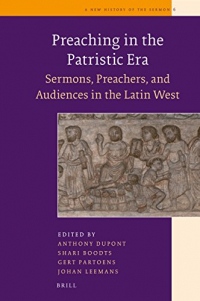 Preaching in the Patristic Era: Sermons, Preachers, and Audiences in the Latin West