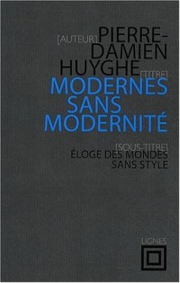 Modernes sans modernité : Eloge des mondes sans style