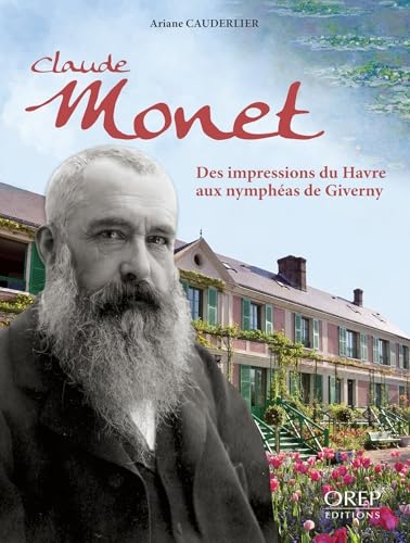 Claude Monet, des impressions du Havre aux nymphéas de Giverny