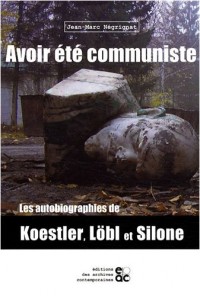 Avoir été communiste : Les autobiographies de Koestler, Löbl et Silone