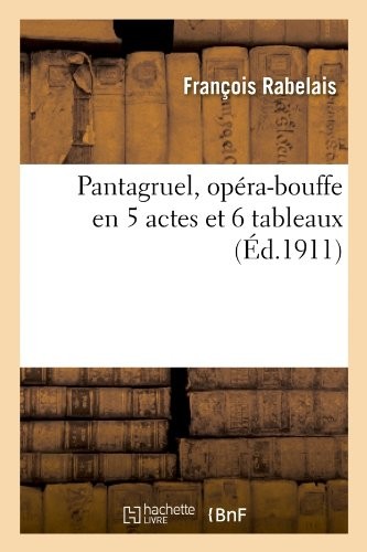 Pantagruel, opéra-bouffe en 5 actes et 6 tableaux