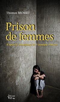 Prison de femmes. D'après le témoignage de Véronique Murcia