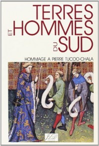 Terres et hommes du Sud: Hommage à Pierre Tucoo-Chala