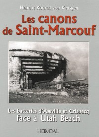 Les Canons de Saint-Marcouf : Les batteries d'Azeville et Crisbecq face à Utah Beach
