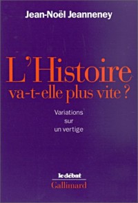 L'Histoire va-t-elle plus vite ?: Variations sur un vertige