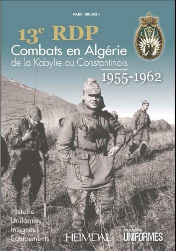 13e RDP : Combats en Algérie de la Kabylie au Constantinois (1955-1962)
