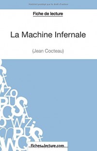 La Machine Infernale de Jean Cocteau (Fiche de lecture): Analyse Complète De L'oeuvre