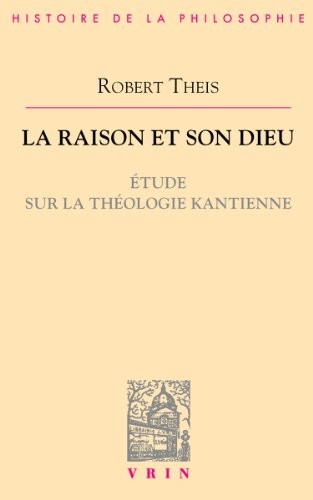 La raison et son Dieu : Étude sur la théologie kantienne