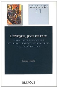 L'évêque, juge de paix : L'autorité épiscopale et le règlement des conflits entre Loire et Elbe (VIIIe-XIe siècle)