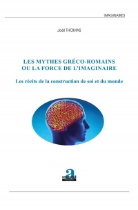 Les mythes gréco-romains ou la force de l'imaginaire: Les récits de la construction de soi et du monde